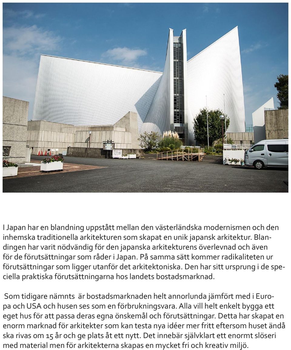 På samma sätt kommer radikaliteten ur förutsättningar som ligger utanför det arkitektoniska. Den har sitt ursprung i de speciella praktiska förutsättningarna hos landets bostadsmarknad.