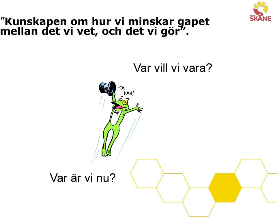 vi vet, och det vi gör.