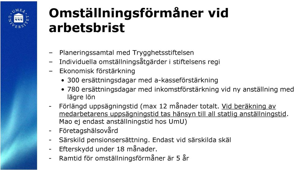 uppsägningstid (max 12 månader totalt. Vid beräkning av medarbetarens uppsägningstid tas hänsyn till all statlig anställningstid.