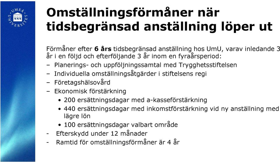 i stiftelsens regi Företagshälsovård Ekonomisk förstärkning 200 ersättningsdagar med a-kasseförstärkning 440 ersättningsdagar med