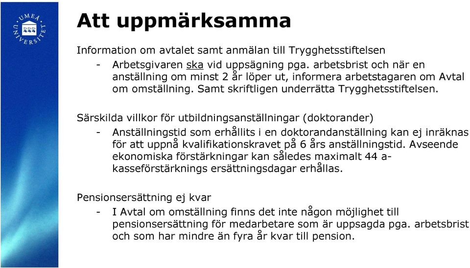 Särskilda villkor för utbildningsanställningar (doktorander) - Anställningstid som erhållits i en doktorandanställning kan ej inräknas för att uppnå kvalifikationskravet på 6 års anställningstid.