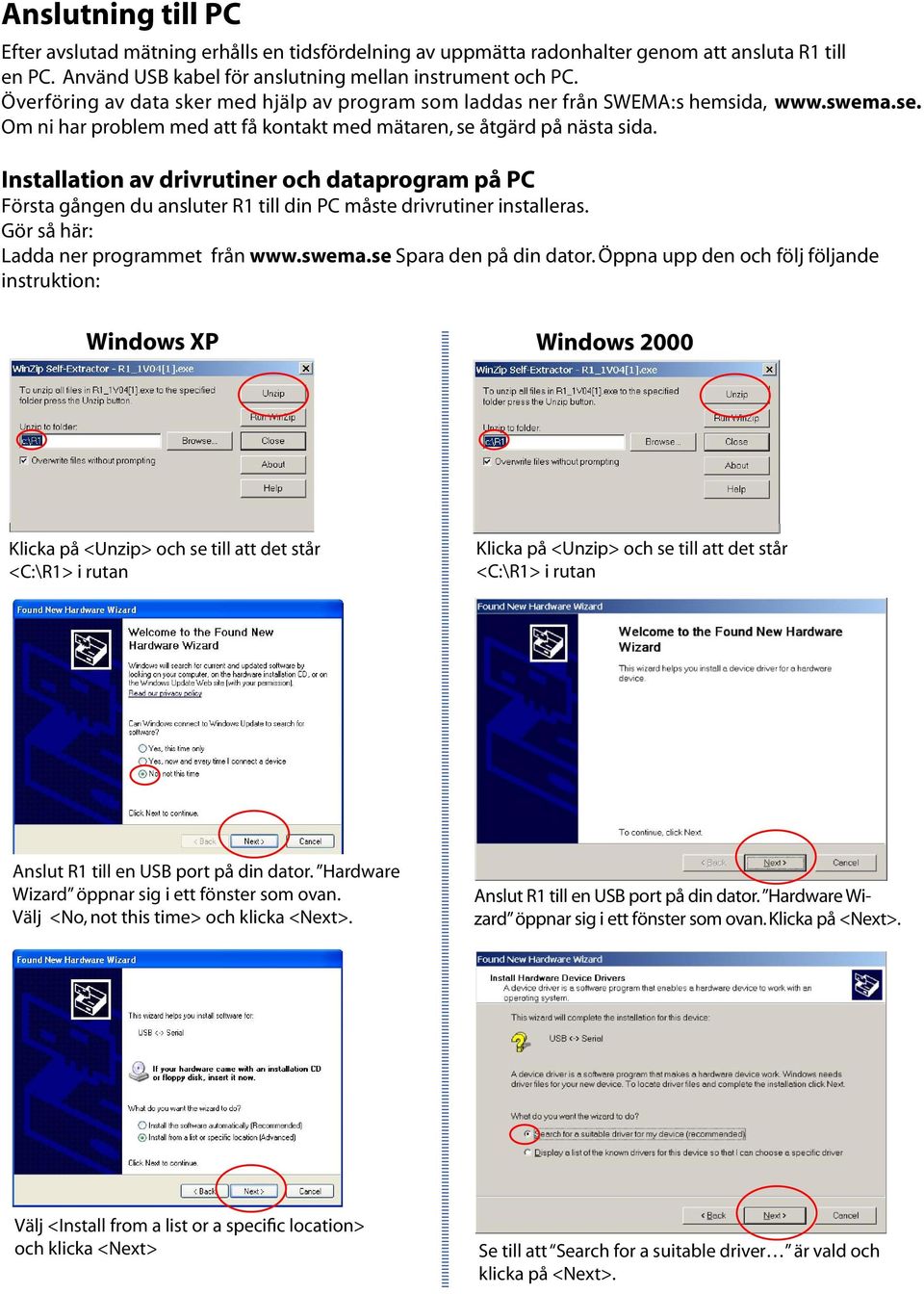 Installation av drivrutiner och dataprogram på PC Första gången du ansluter R1 till din PC måste drivrutiner installeras. Gör så här: Ladda ner programmet från www.swema.se Spara den på din dator.