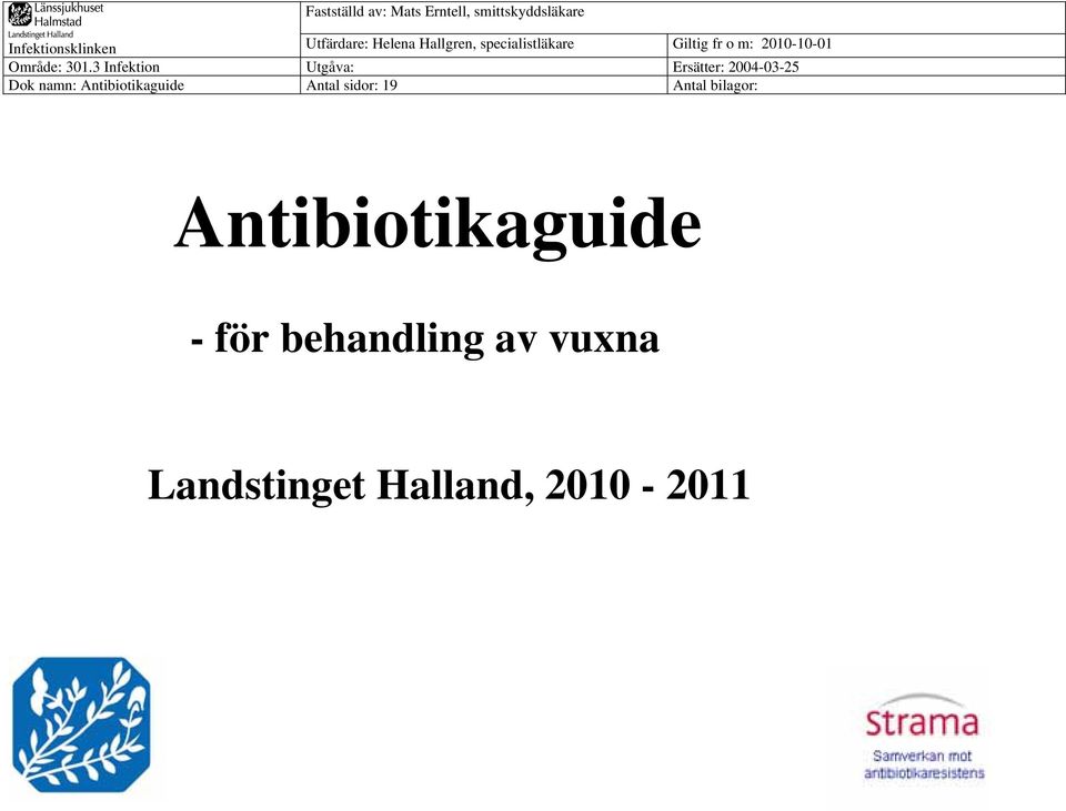 3 ektion Utgåva: Ersätter: 2004-03-25 Dok namn: Antibiotikaguide Antal sidor:
