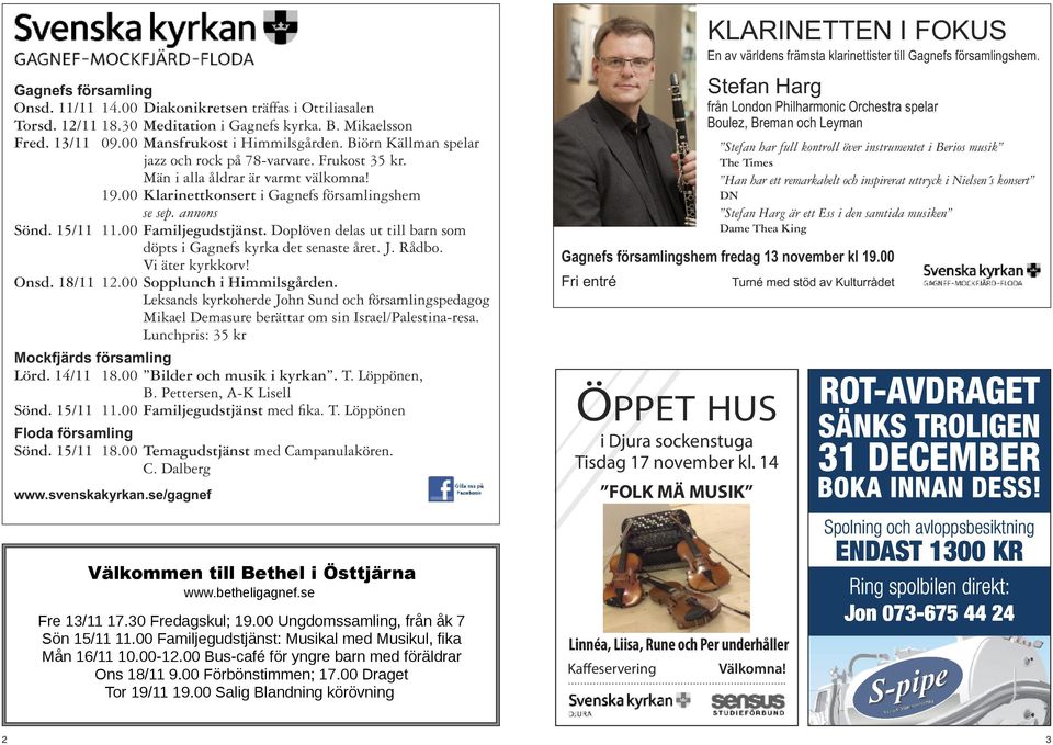 00 Familjegudstjänst. Doplöven delas ut till barn som döpts i Gagnefs kyrka det senaste året. J. Rådbo. Vi äter kyrkkorv! Onsd. 18/11 12.00 Sopplunch i Himmilsgården.