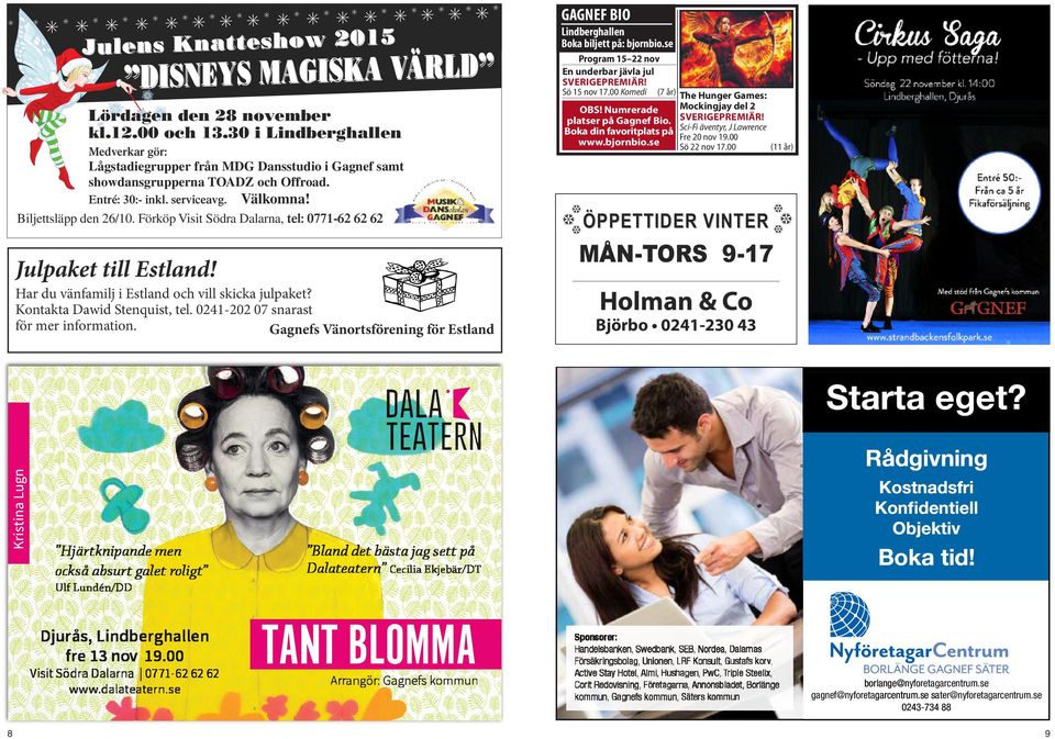 0241-202 07 snarast för mer information. Gagnefs Vänortsförening för Estland Program 15 22 nov En underbar jävla jul SVERIGEPREMIÄR! Sö 15 nov 17.00 Komedi (7 år) The Hunger Games: OBS!