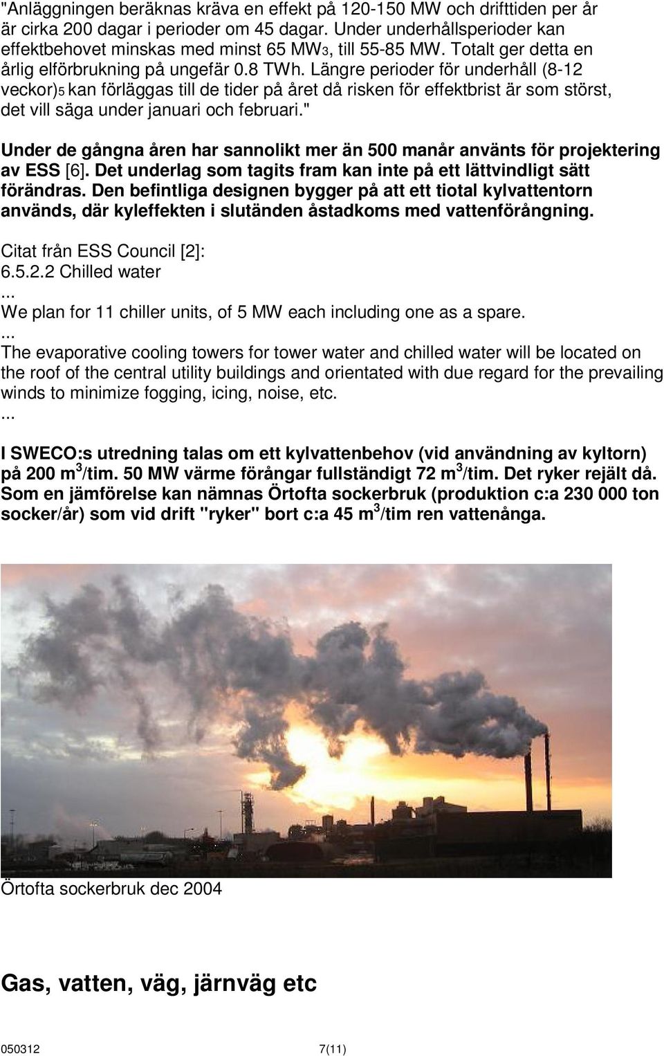 Längre perioder för underhåll (8-12 veckor)5 kan förläggas till de tider på året då risken för effektbrist är som störst, det vill säga under januari och februari.