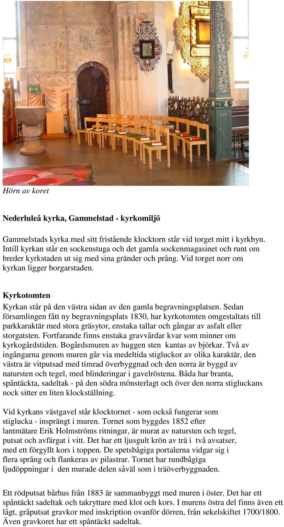 Kyrkotomten Kyrkan står på den västra sidan av den gamla begravningsplatsen.