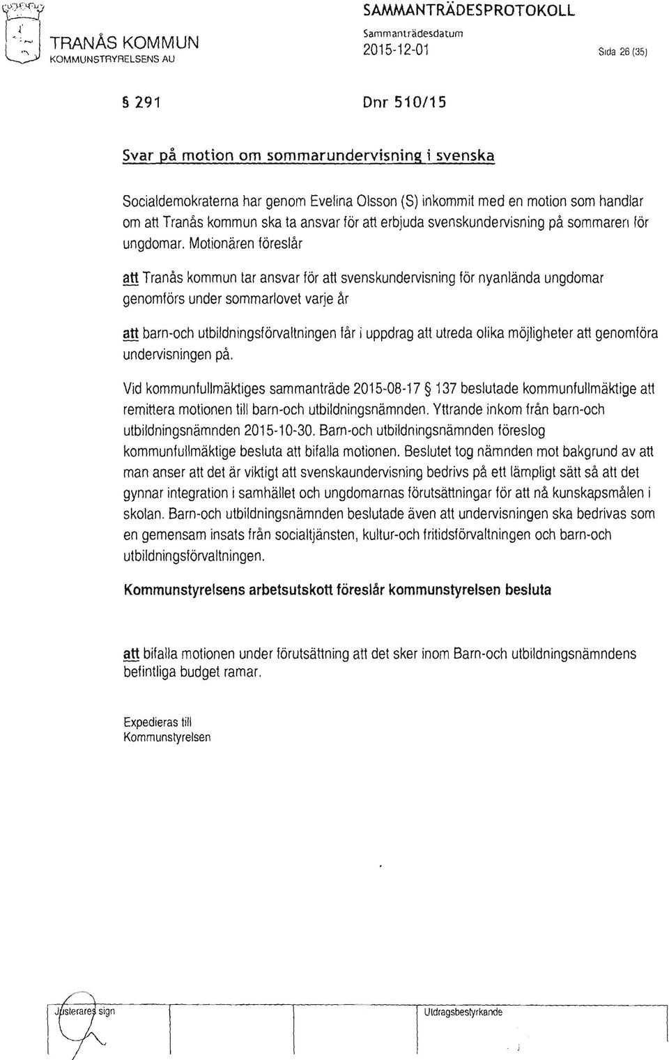 inkommit med en motion som handlar om att Tranås kommun ska ta ansvar för att erbjuda svenskundervisning på sommaren för ungdomar.