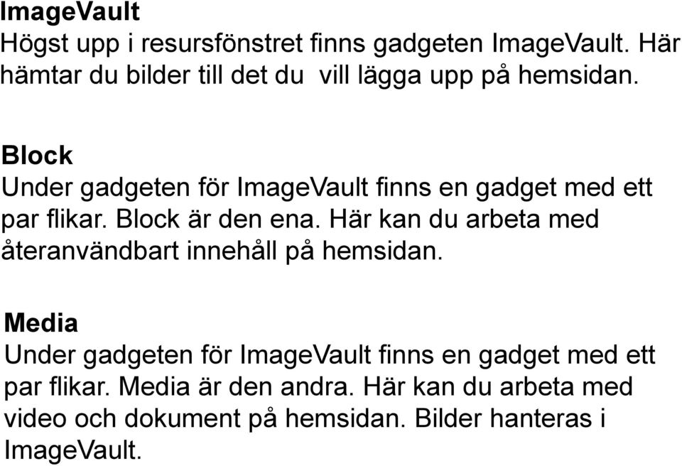 Block Under gadgeten för ImageVault finns en gadget med ett par flikar. Block är den ena.
