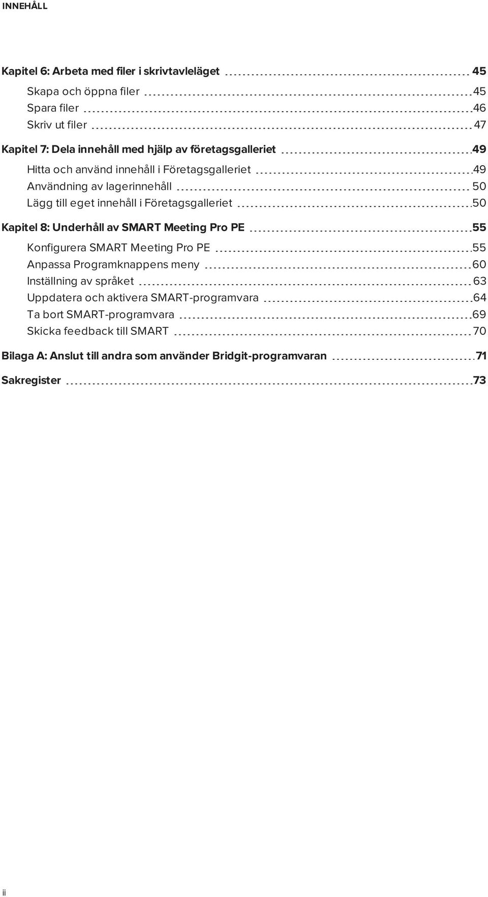 8: Underhåll av SMART Meeting Pro PE 55 Konfigurera SMART Meeting Pro PE 55 Anpassa Programknappens meny 60 Inställning av språket 63 Uppdatera och aktivera