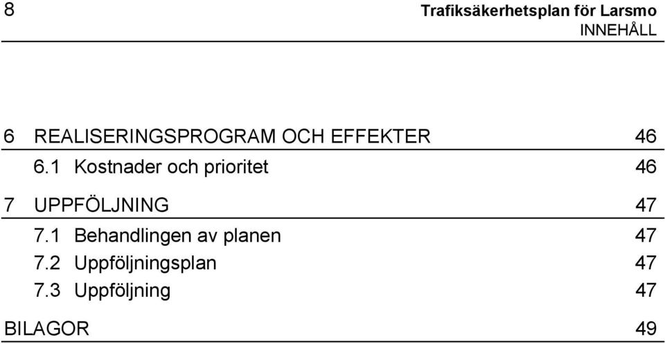 1 Kostnader och prioritet 46 7 UPPFÖLJNING 47 7.