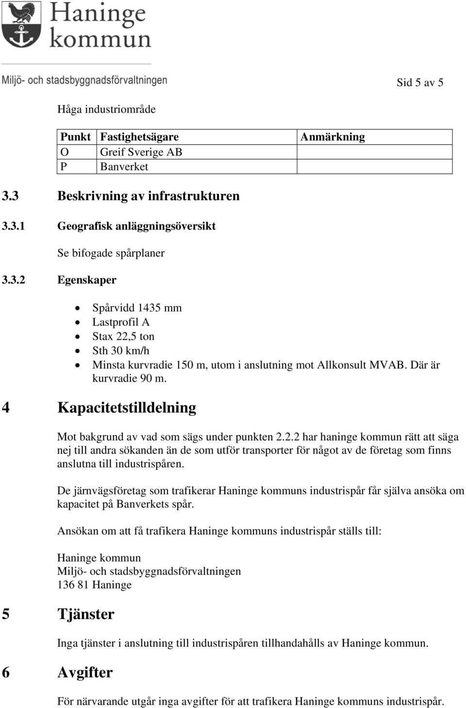 Där är kurvradie 90 m. 4 Kapacitetstilldelning Mot bakgrund av vad som sägs under punkten 2.