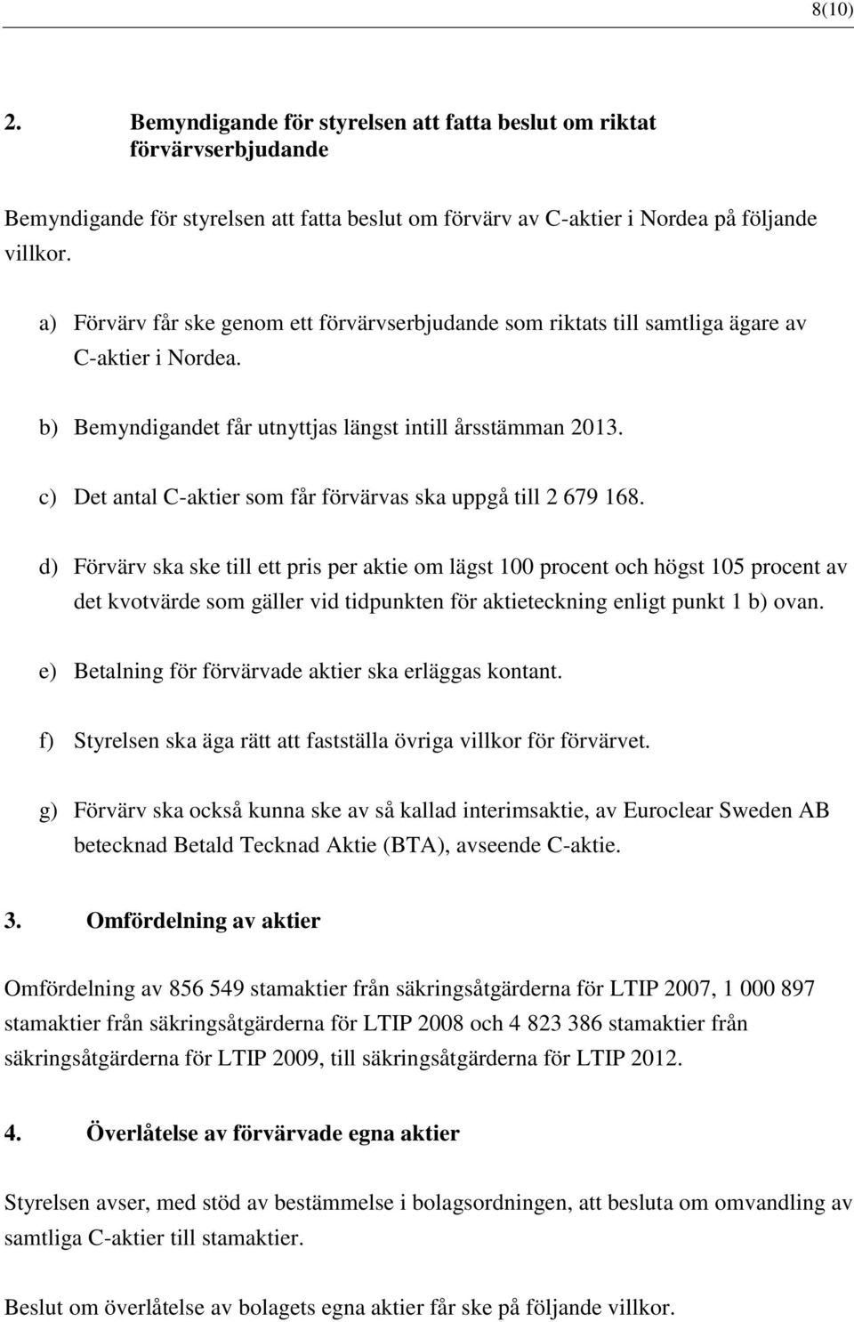 c) Det antal C-aktier som får förvärvas ska uppgå till 2 679 168.