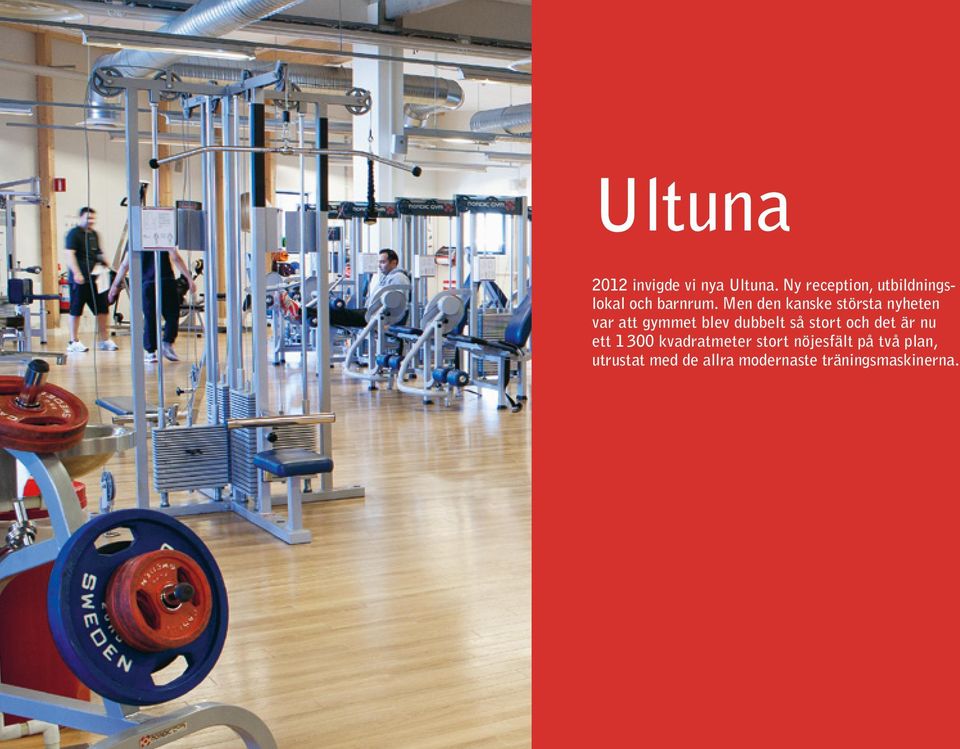 Men den kanske största nyheten var att gymmet blev dubbelt så stort