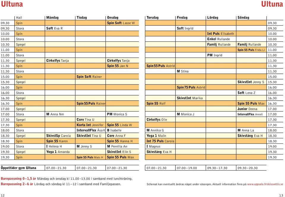30 11.30 Spin Spin 55 Jan N Spin 55 Puls Astrid 11.30 11.30 Stora M Stina 11.30 15.00 Spin Spin Soft Rainer 15.00 15.30 Spegel SkivstInt Jenny S 15.30 16.00 Spin Spin 75 Puls Astrid 16.00 16.