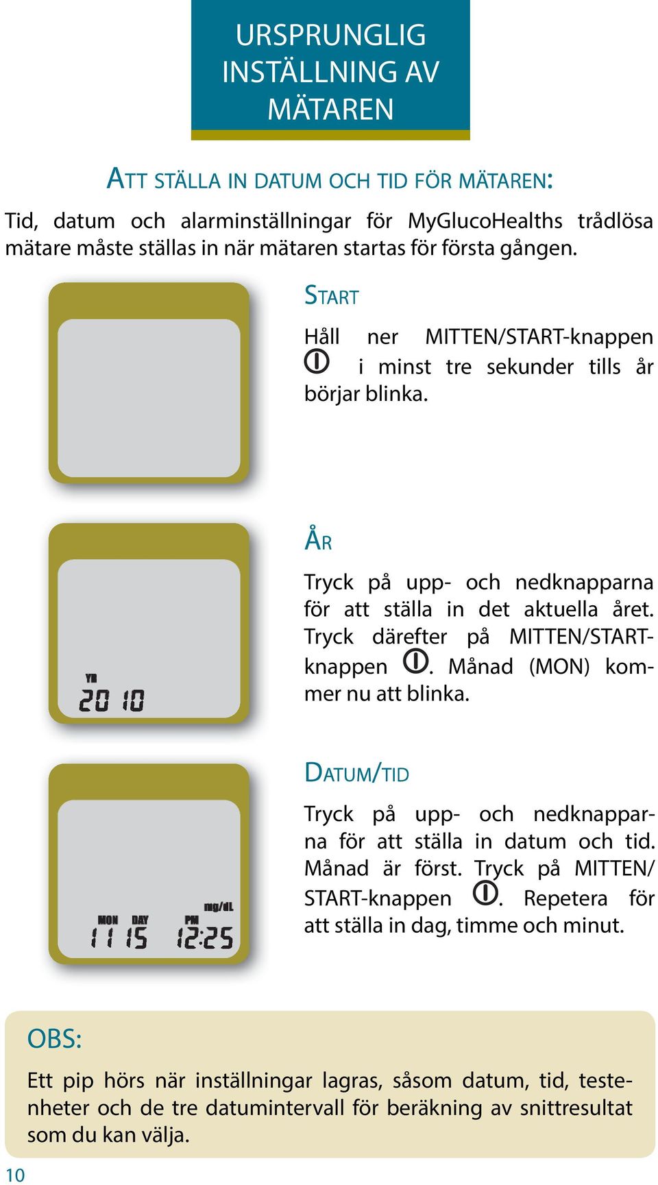 Tryck därefter på MITTEN/STARTknappen. Månad (MON) kommer nu att blinka. Tryck på upp- och nedknapparna för att ställa in datum och tid. Månad är först.