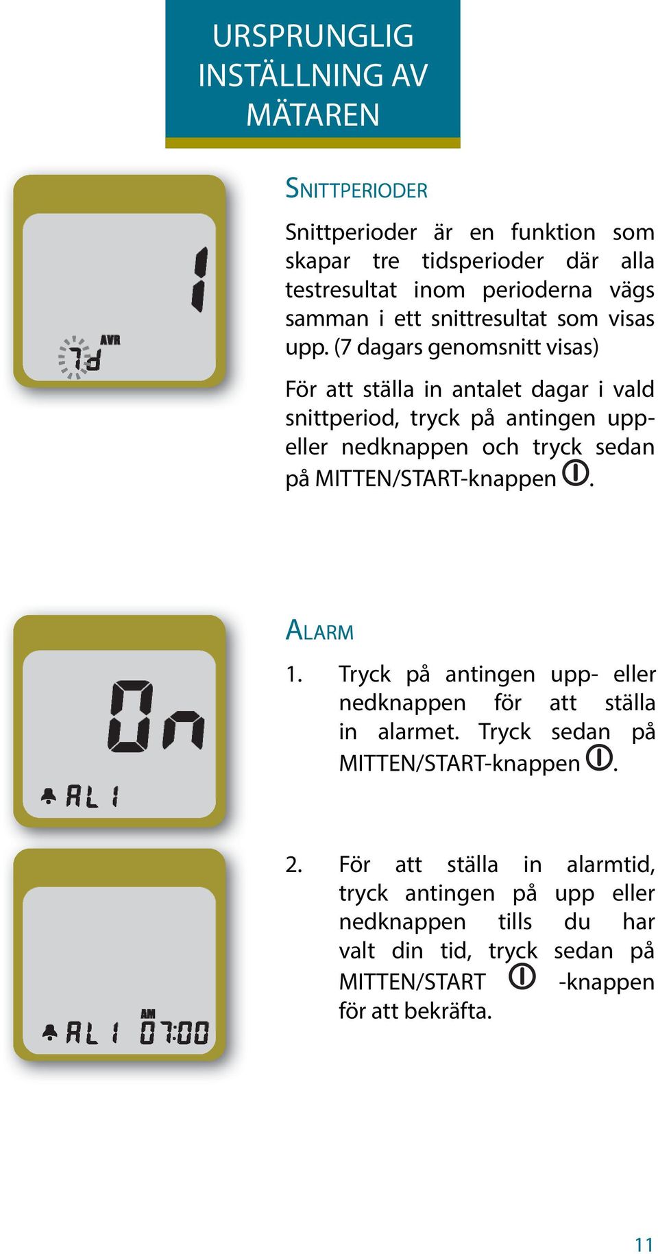 (7 dagars genomsnitt visas) För att ställa in antalet dagar i vald snittperiod, tryck på antingen uppeller nedknappen och tryck sedan på