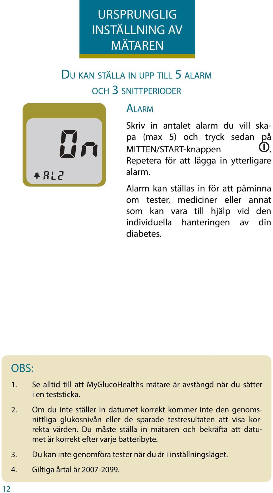 Se alltid till att MyGlucoHealths mätare är avstängd när du sätter i en teststicka. 2.