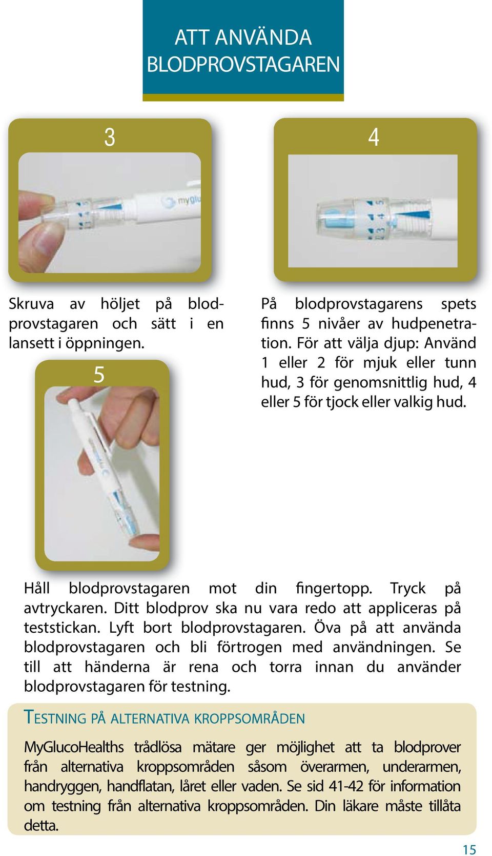 Ditt blodprov ska nu vara redo att appliceras på teststickan. Lyft bort blodprovstagaren. Öva på att använda blodprovstagaren och bli förtrogen med användningen.