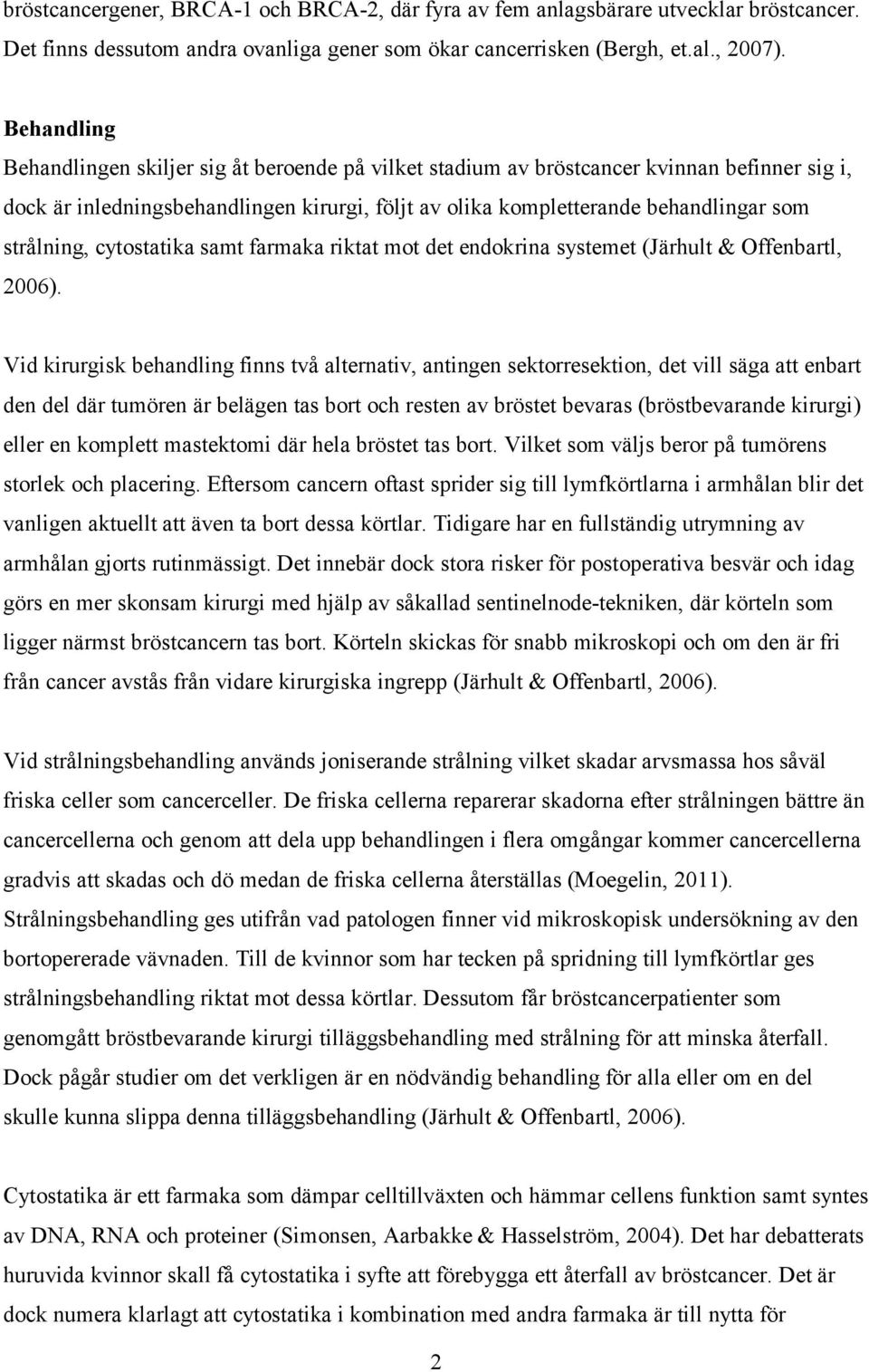 strålning, cytostatika samt farmaka riktat mot det endokrina systemet (Järhult & Offenbartl, 2006).