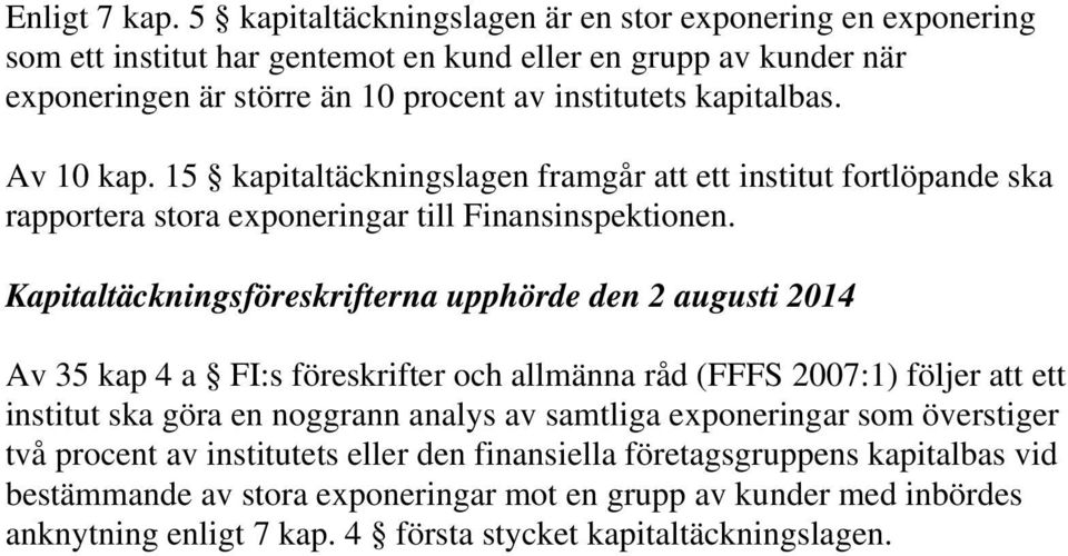Av 10 kap. 15 kapitaltäckningslagen framgår att ett institut fortlöpande ska rapportera stora exponeringar till Finansinspektionen.