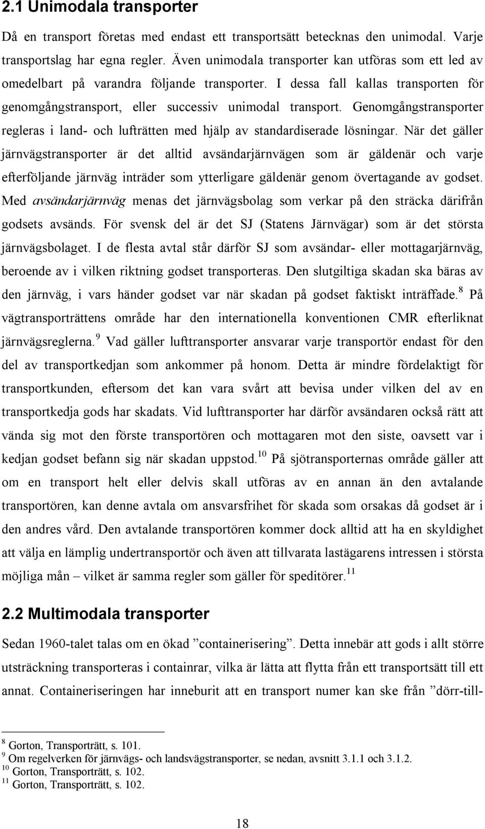 Genomgångstransporter regleras i land- och lufträtten med hjälp av standardiserade lösningar.