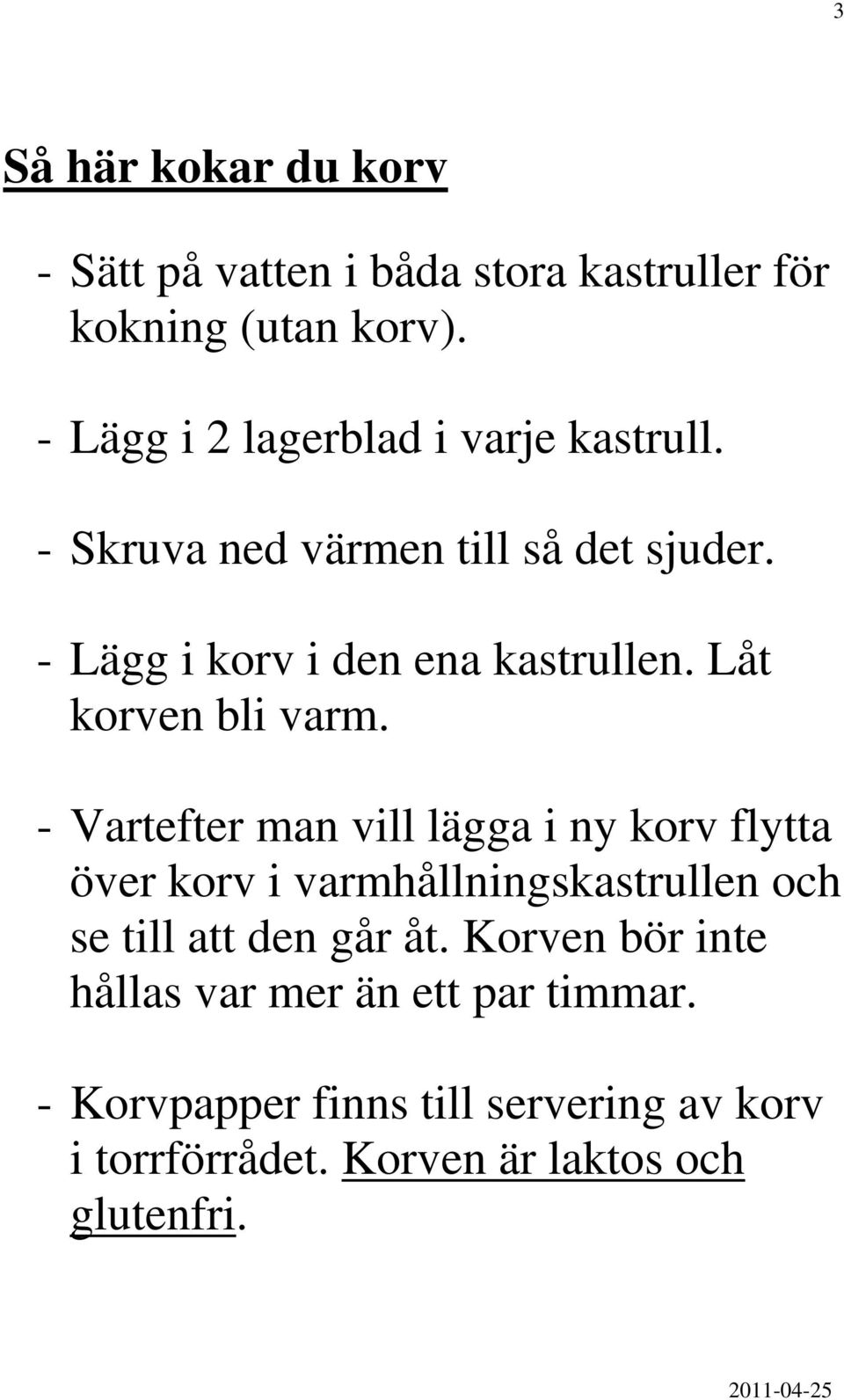 Låt korven bli varm.