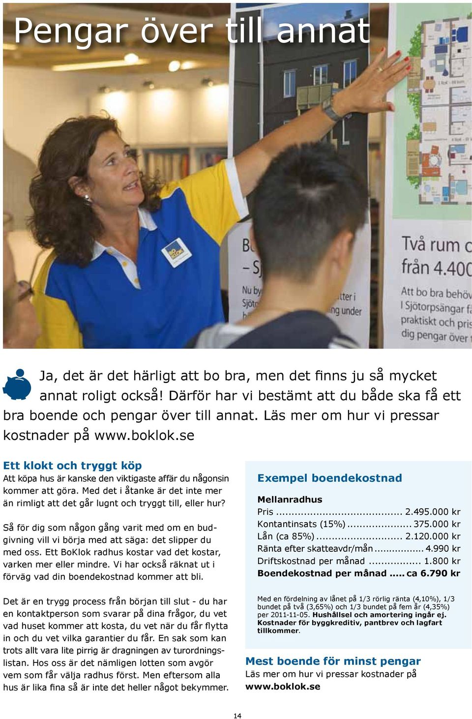 Med det i åtanke är det inte mer än rimligt att det går lugnt och tryggt till, eller hur? Så för dig som någon gång varit med om en budgivning vill vi börja med att säga: det slipper du med oss.