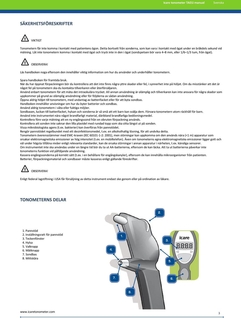 Läs handboken noga eftersom den innehåller viktig information om hur du använder och underhåller tonometern. Spara handboken för framtida bruk.