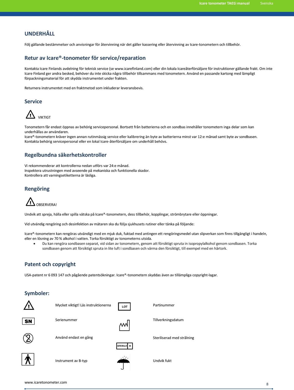 Om inte Icare Finland ger andra besked, behöver du inte skicka några tillbehör tillsammans med tonometern.