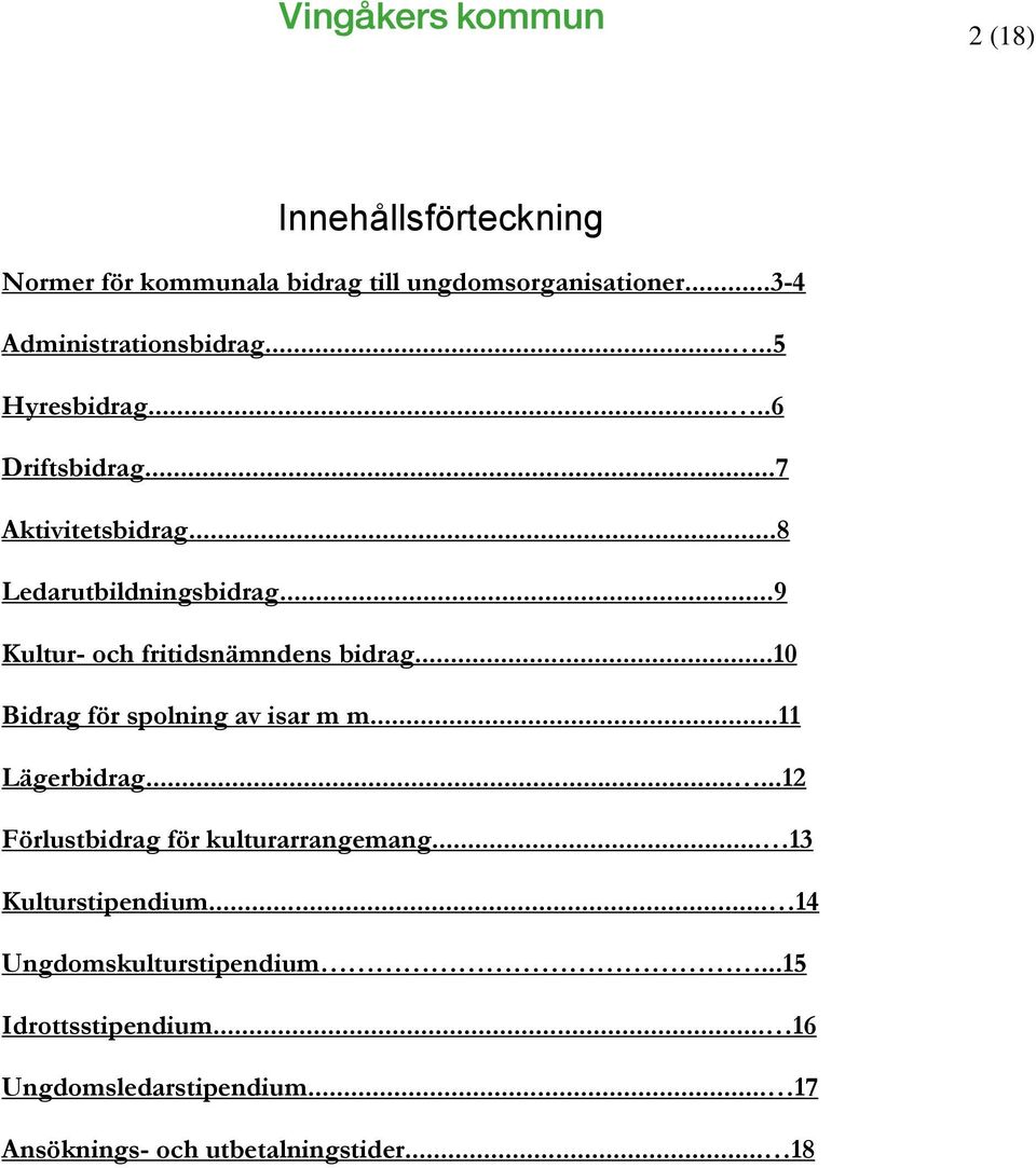 ..9 Kultur- och fritidsnämndens bidrag...10 Bidrag för spolning av isar m m...11 Lägerbidrag.