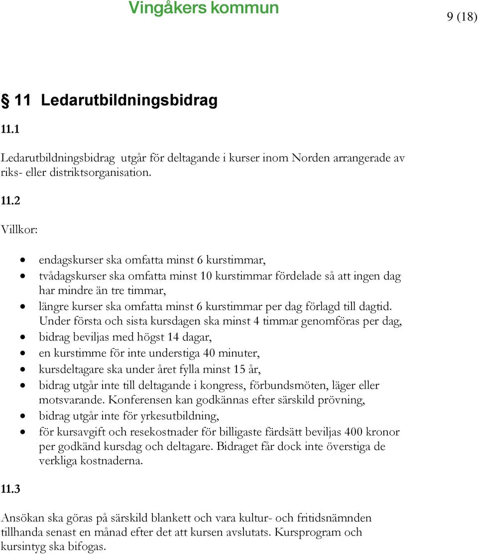 1 Ledarutbildningsbidrag utgår för deltagande i kurser inom Norden arrangerade av riks- eller distriktsorganisation. 11.