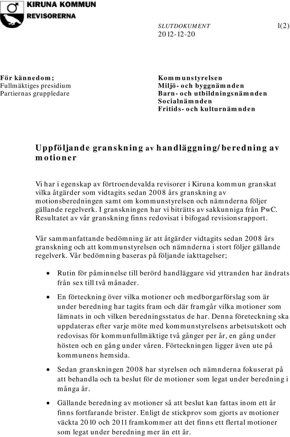 motionsberedningen samt om kommunstyrelsen och nämnderna följer gällande regelverk. I granskningen har vi biträtts av sakkunniga från.