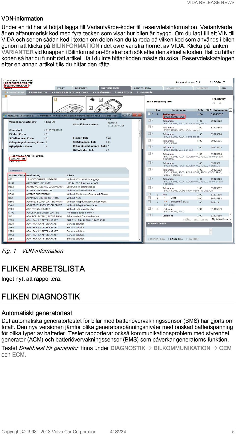 Klicka på länken VARIANTER vid knappen i Bilinformation-fönstret och sök efter den aktuella koden. Ifall du hittar koden så har du funnit rätt artikel.