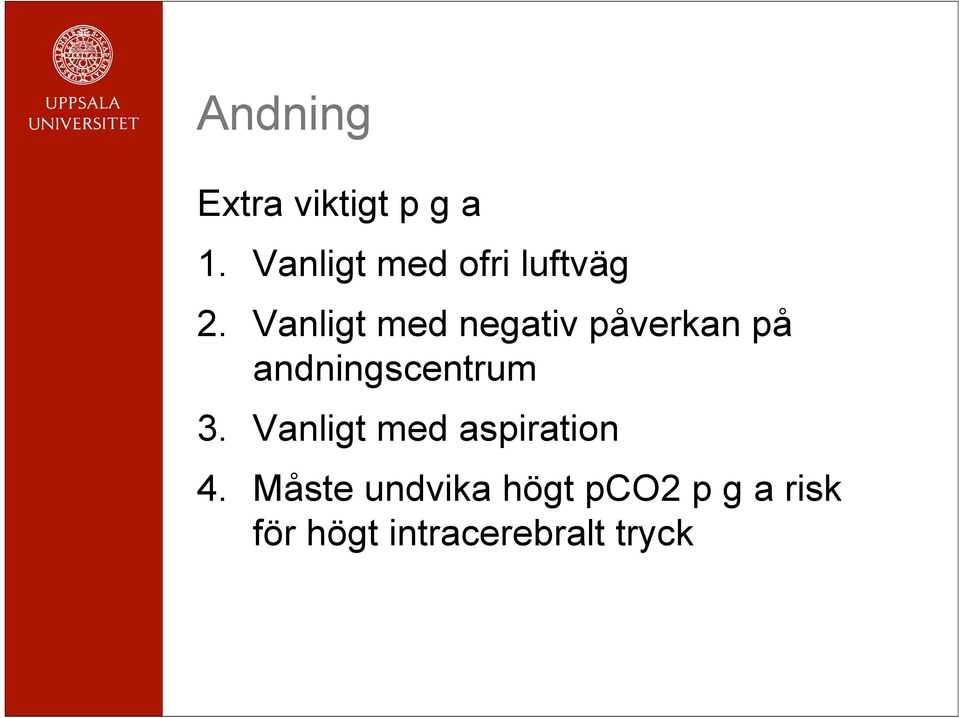 Vanligt med negativ påverkan på andningscentrum 3.