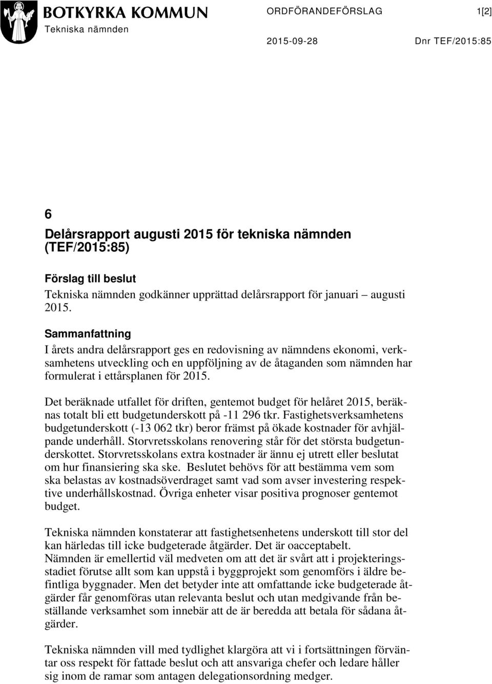 Sammanfattning I årets andra delårsrapport ges en redovisning av nämndens ekonomi, verksamhetens utveckling och en uppföljning av de åtaganden som nämnden har formulerat i ettårsplanen för 2015.