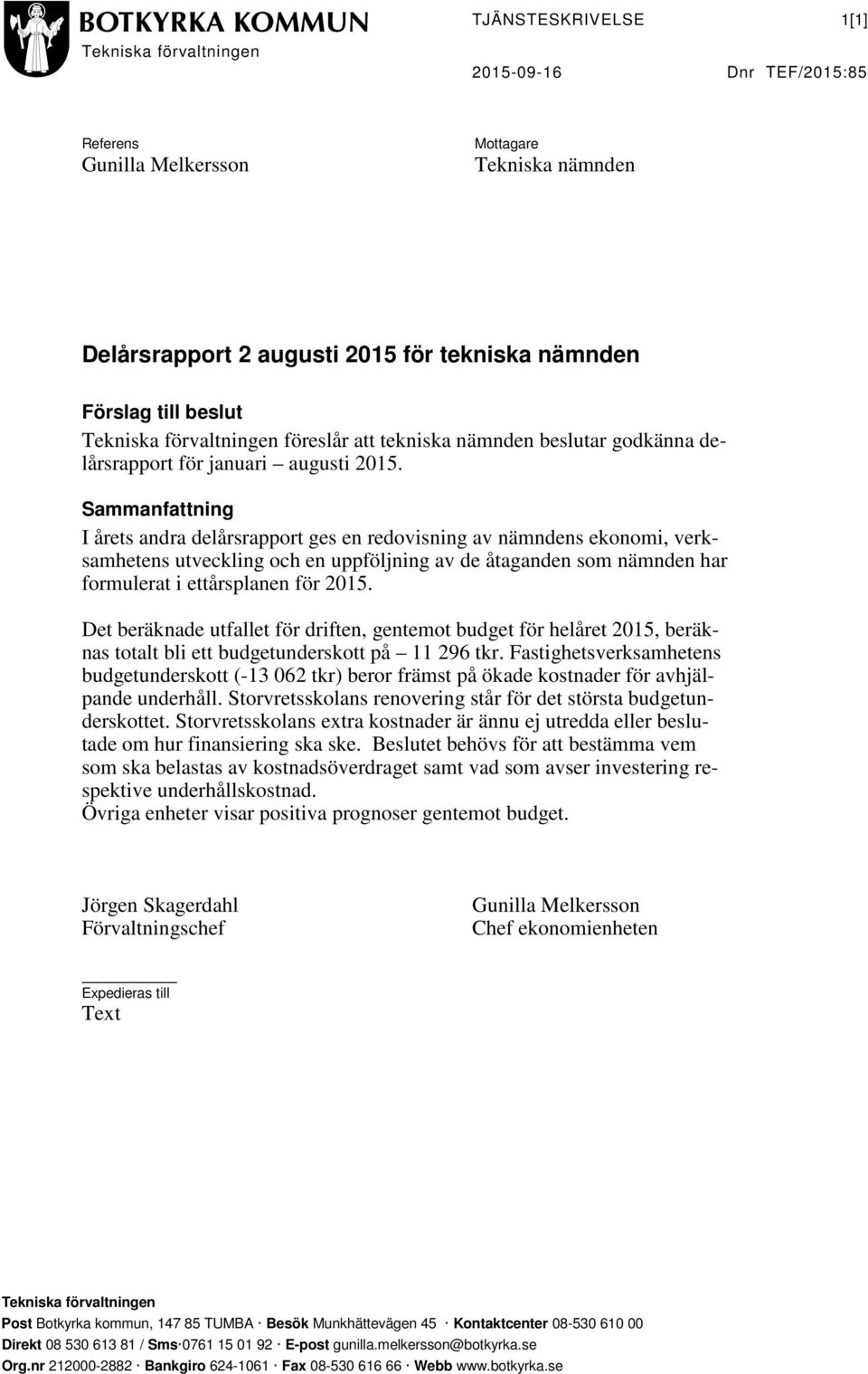 Sammanfattning I årets andra delårsrapport ges en redovisning av nämndens ekonomi, verksamhetens utveckling och en uppföljning av de åtaganden som nämnden har formulerat i ettårsplanen för 2015.