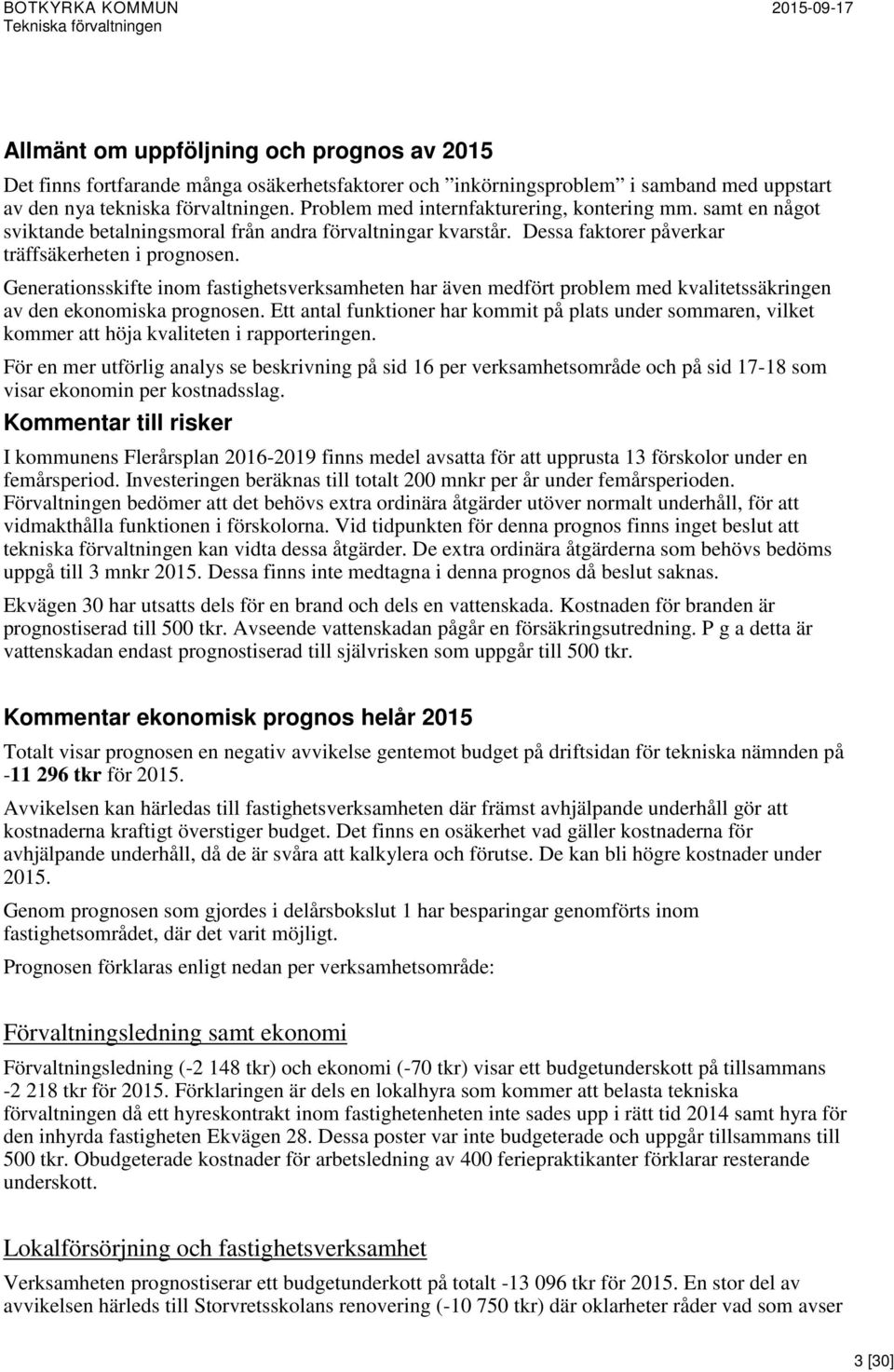 Generationsskifte inom fastighetsverksamheten har även medfört problem med kvalitetssäkringen av den ekonomiska prognosen.