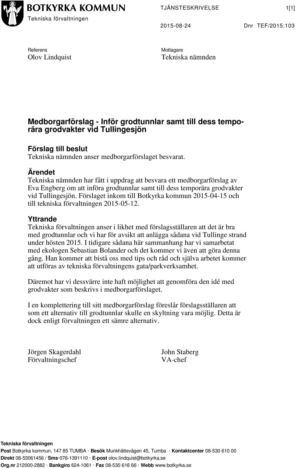 Ärendet Tekniska nämnden har fått i uppdrag att besvara ett medborgarförslag av Eva Engberg om att införa grodtunnlar samt till dess temporära grodvakter vid Tullingesjön.