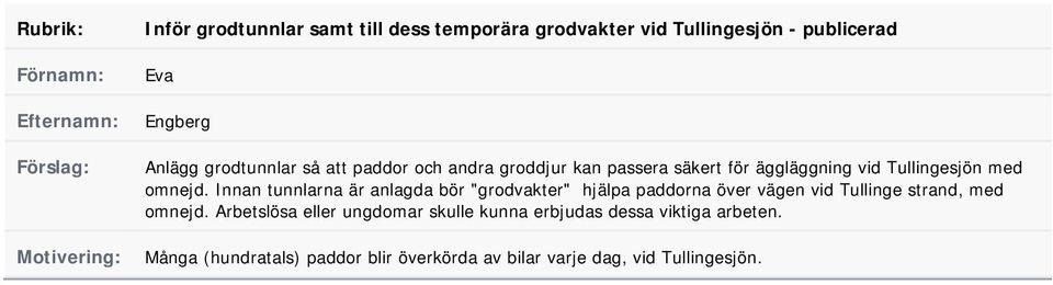 med omnejd. Innan tunnlarna är anlagda bör "grodvakter" hjälpa paddorna över vägen vid Tullinge strand, med omnejd.