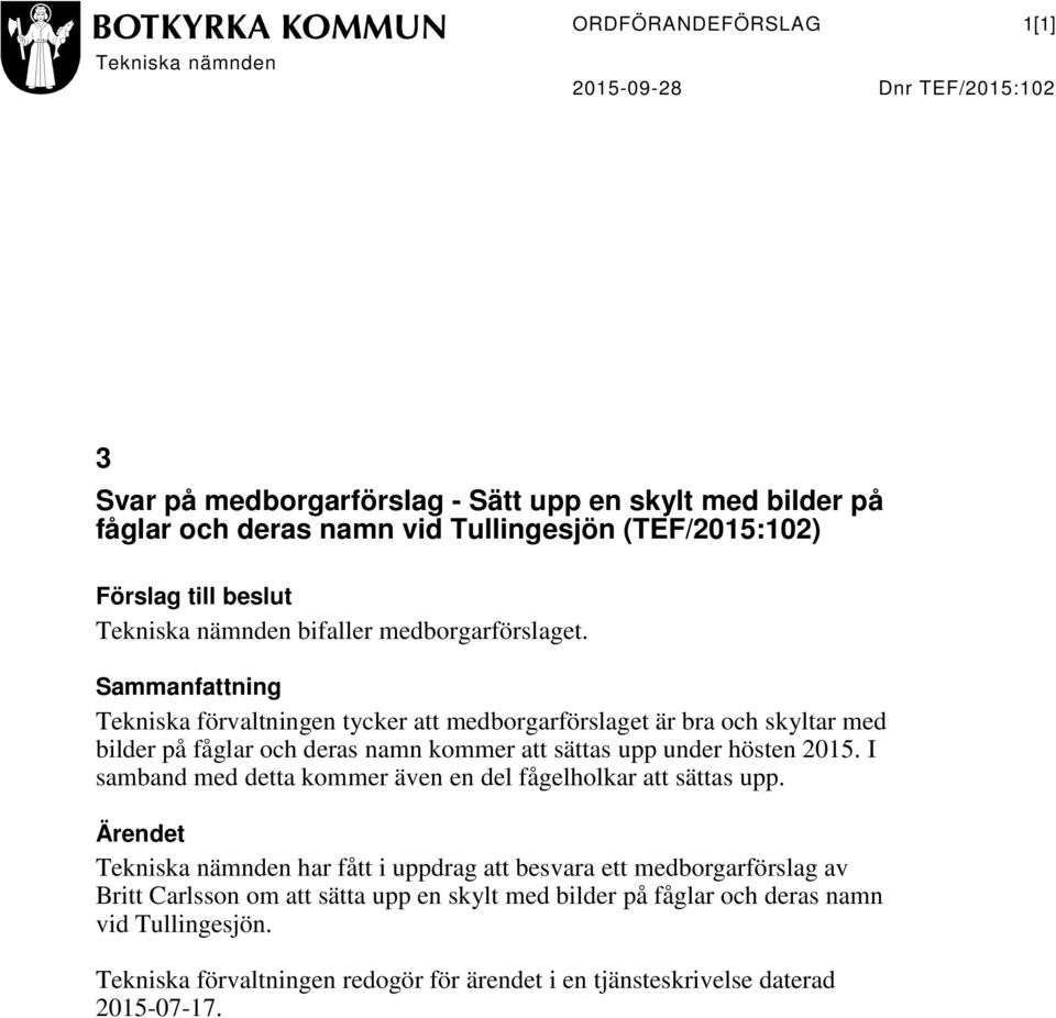 Sammanfattning tycker att medborgarförslaget är bra och skyltar med bilder på fåglar och deras namn kommer att sättas upp under hösten 2015.