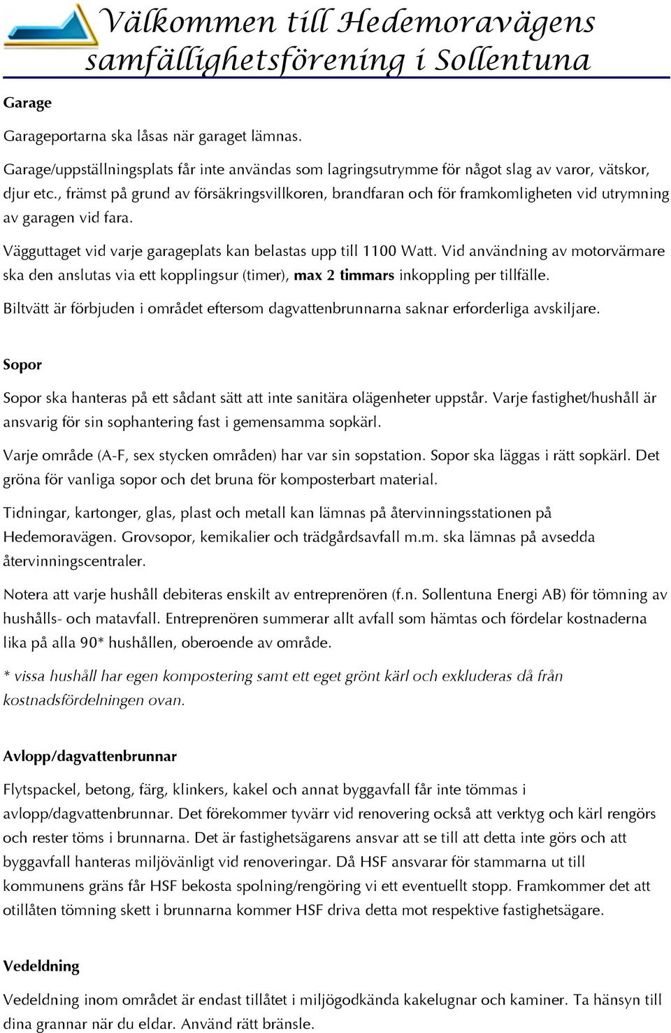 Vid användning av motorvärmare ska den anslutas via ett kopplingsur (timer), max 2 timmars inkoppling per tillfälle.