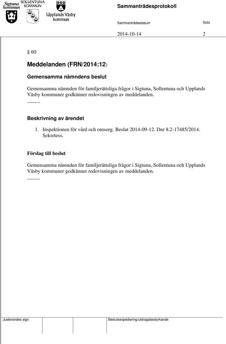 Inspektionen för vård och omsorg. Beslut 2014-09-12. Dnr 8.2-17485/2014.