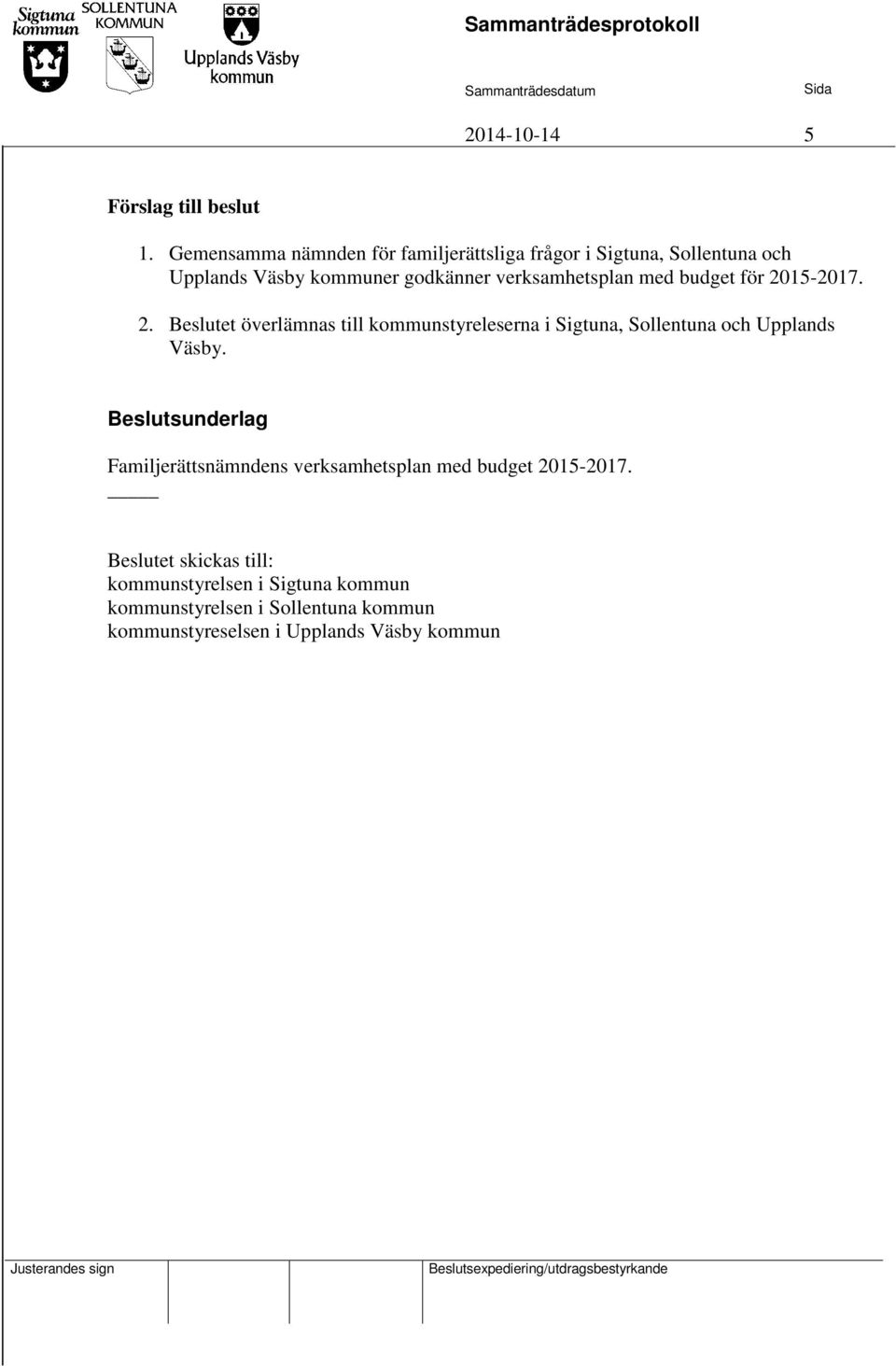 verksamhetsplan med budget för 2015-2017. 2. Beslutet överlämnas till kommunstyreleserna i Sigtuna, Sollentuna och Upplands Väsby.