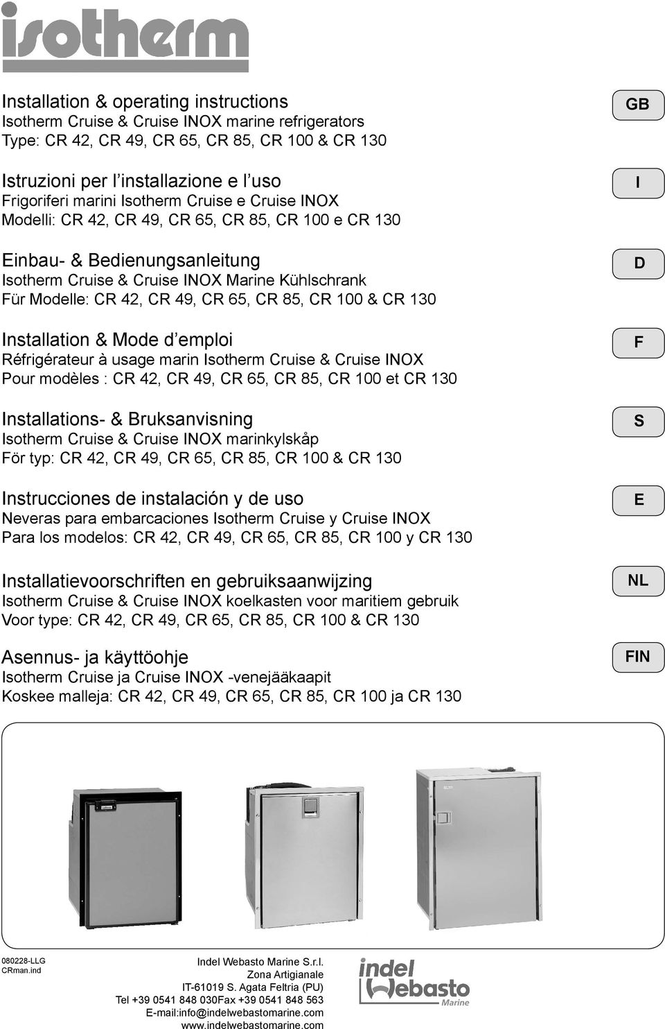 85, CR 100 & CR 130 Installation & Mode d emploi Réfrigérateur à usage marin Isotherm Cruise & Cruise INOX Pour modèles : CR 42, CR 49, CR 65, CR 85, CR 100 et CR 130 Installations- & Bruksanvisning