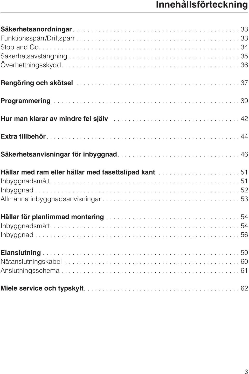 ...46 Hällar med ram eller hällar med fasettslipad kant...51 Inbyggnadsmått....51 Inbyggnad...52 Allmänna inbyggnadsanvisningar.