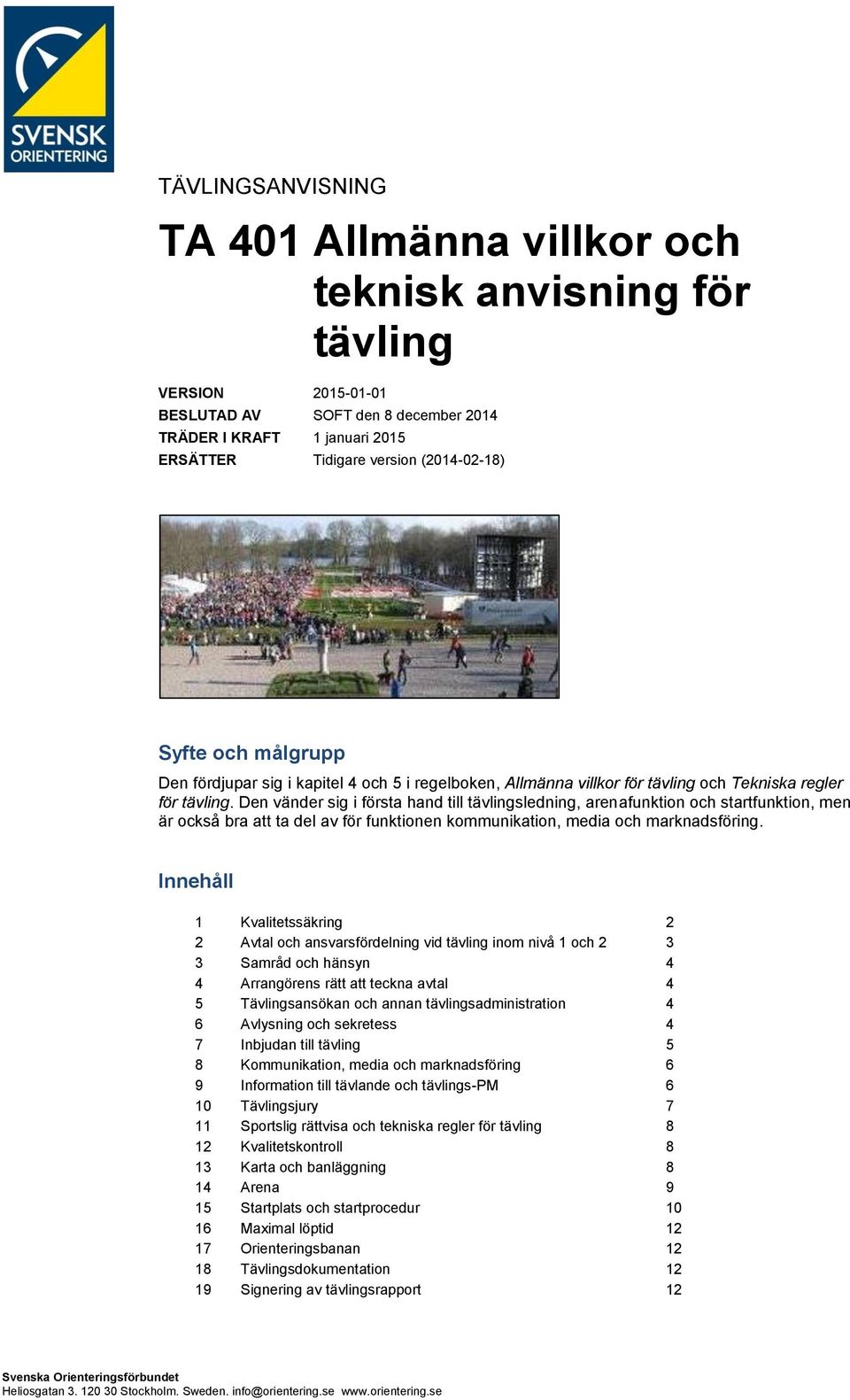 Den vänder sig i första hand till tävlingsledning, arenafunktion och startfunktion, men är också bra att ta del av för funktionen kommunikation, media och marknadsföring.