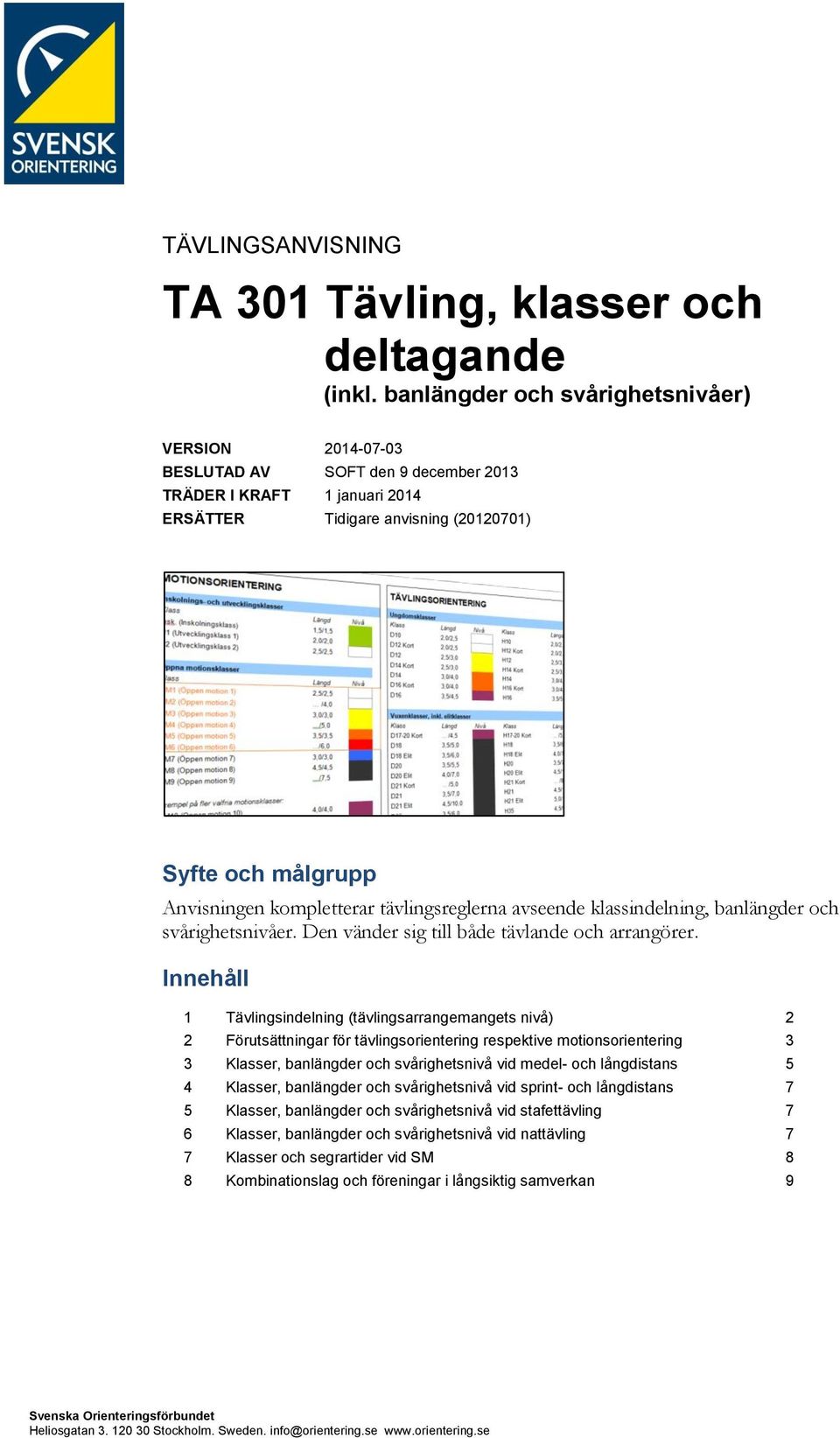 kompletterar tävlingsreglerna avseende klassindelning, banlängder och svårighetsnivåer. Den vänder sig till både tävlande och arrangörer.