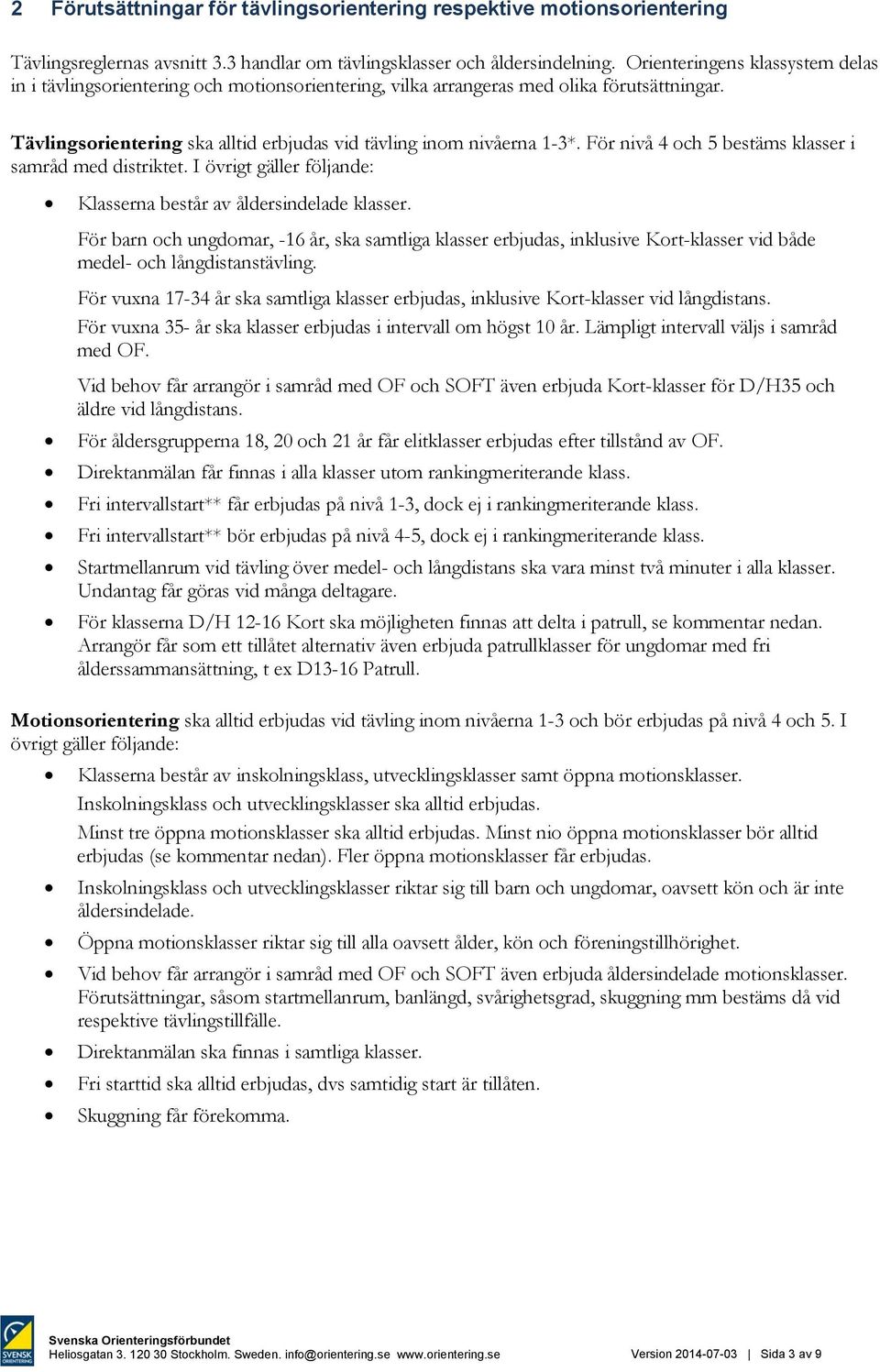 För nivå 4 och 5 bestäms klasser i samråd med distriktet. I övrigt gäller följande: Klasserna består av åldersindelade klasser.