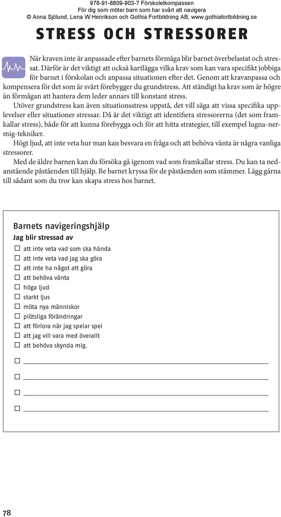 Genom att kravanpassa och kompensera för det som är svårt förebygger du grundstress. Att ständigt ha krav som är högre än förmågan att hantera dem leder annars till konstant stress.